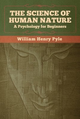 William Henry Pyle - Science of Human Nature, Häftad