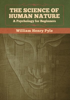William Henry Pyle - Science of Human Nature, Inbunden