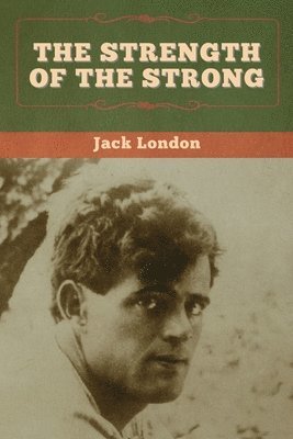 Jack London - Strength of the Strong, Häftad