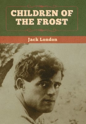 Jack London - Children of the Frost, Inbunden