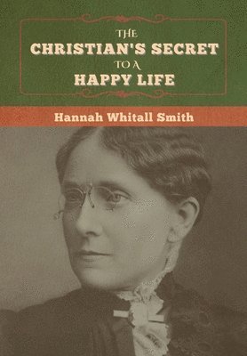 Hannah Whitall Smith - Christian's Secret to a Happy Life, Inbunden