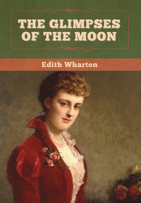 Edith Wharton - Glimpses of the Moon, Inbunden