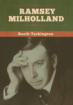 Booth Tarkington - Ramsey Milholland, Inbunden