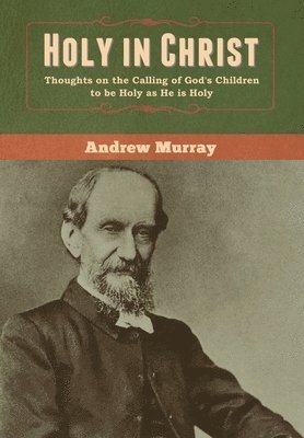 Andrew Murray - Holy in Christ, Inbunden
