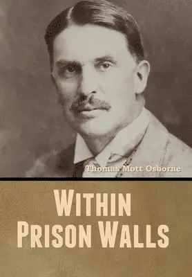 Thomas Mott Osborne - Within Prison Walls, Inbunden. Tillgänglighet: Lägg i varukorg