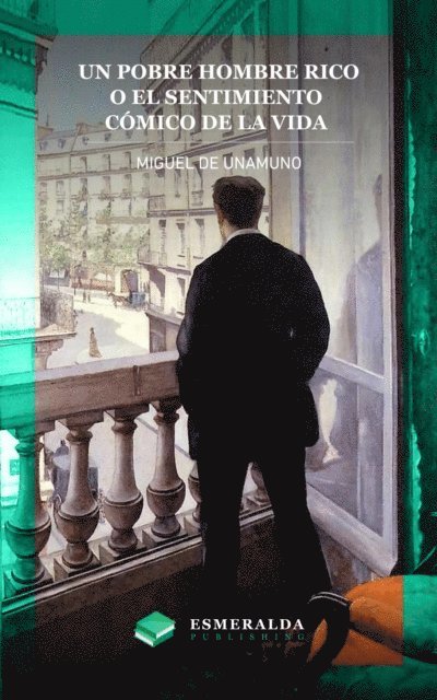 Miguel de Unamuno, Esmeralda Publishing - Un pobre hombre rico o El sentimiento cómico de la vida, E-bok
