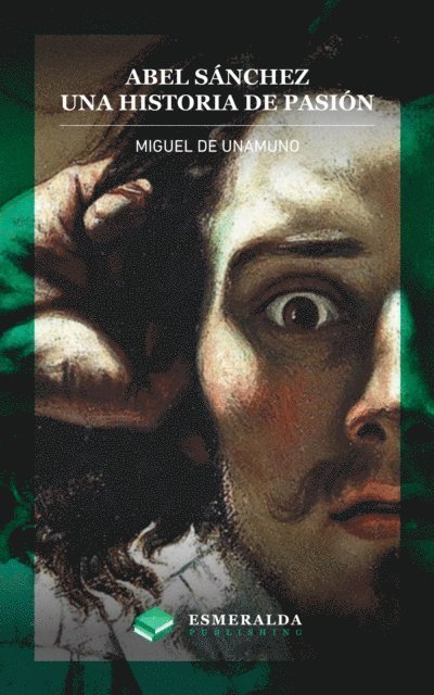 Miguel de Unamuno, Esmeralda Publishing - Abel Sánchez. Una historia de pasión, E-bok