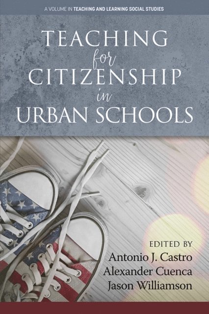 Jason Williamson, Alexander Cuenca, Antonio J. Castro - Teaching for Citizenship in Urban Schools, E-bok