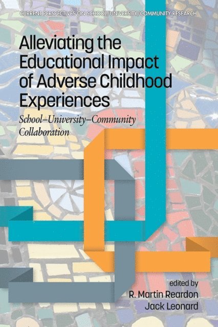 Jack Leonard, R. Martin Reardon - Alleviating the Educational Impact of Adverse Childhood Experiences, E-bok