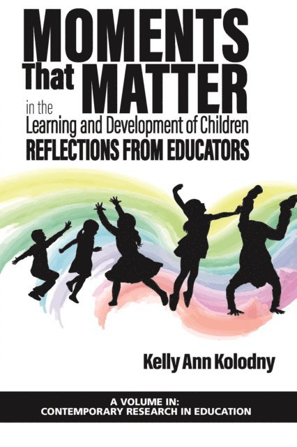 Kelly Ann Kolodny - Moments That Matter in the Learning and Development of Children, E-bok