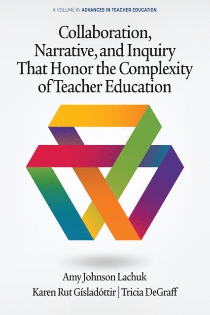 Tricia DeGraff, Karen Rut Gisladottir, Amy Johnson Lachuk - Collaboration, Narrative, and Inquiry That Honor the Complexity of Teacher Education, E-bok