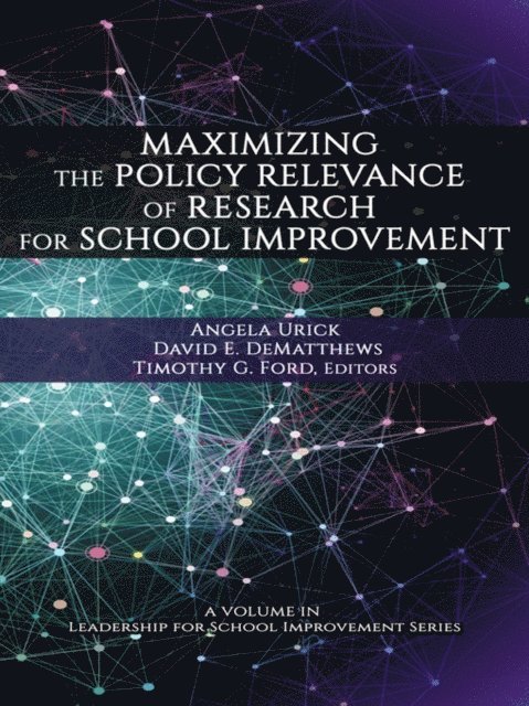 Timothy G. Ford, David E. DeMatthews, Angela M. Urick - Maximizing the Policy Relevance of Research for School Improvement, E-bok