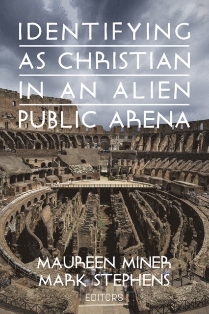 Mark Stephens, Maureen Miner - Identifying as Christian in an Alien Public Arena, E-bok
