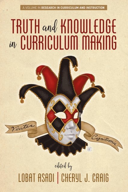 Cheryl J. Craig, Lobat Asadi - Truth and Knowledge in Curriculum Making, E-bok
