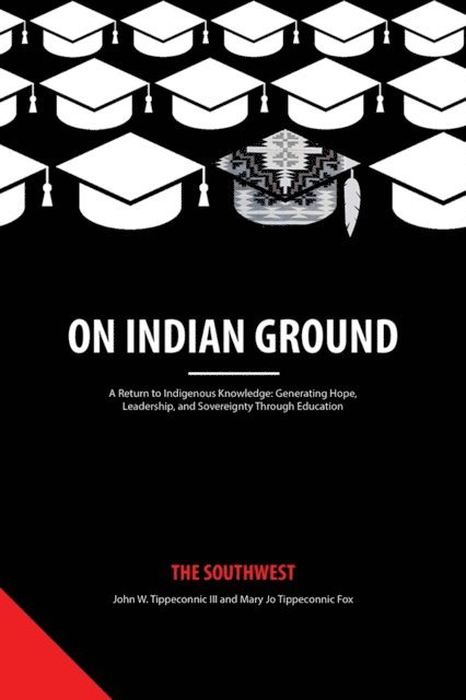 Mary Jo Tippeconnic Fox, John W. Tippeconnic III - On Indian Ground, E-bok