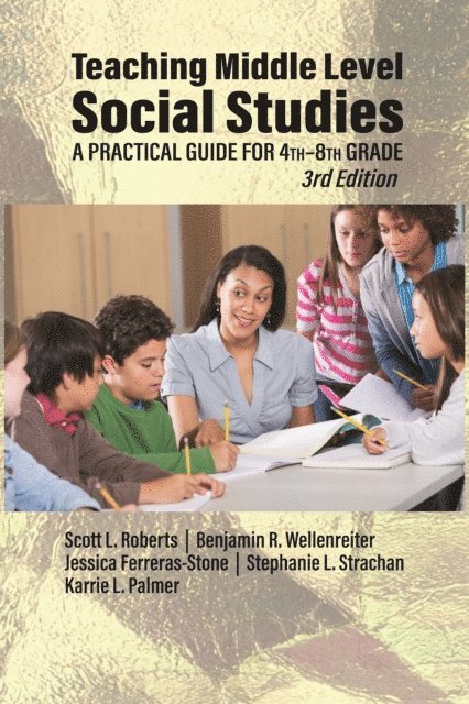 Karrie L. Palmer, Stephanie L. Strachan, Jessica Ferreras-Stone, Benjamin R. Wellenreiter, Scott L. Roberts - Teaching Middle Level Social Studies, E-bok