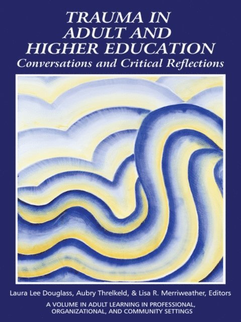Lisa R. Merriweather, Aubry Threlkeld, Laura Douglass - Trauma in Adult and Higher Education, E-bok