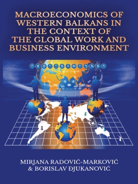 Borislav Djukanovic, Mirjana Radovic-Markovic - Macroeconomics of Western Balkans in the Context of the Global Work and Business Environment, E-bok