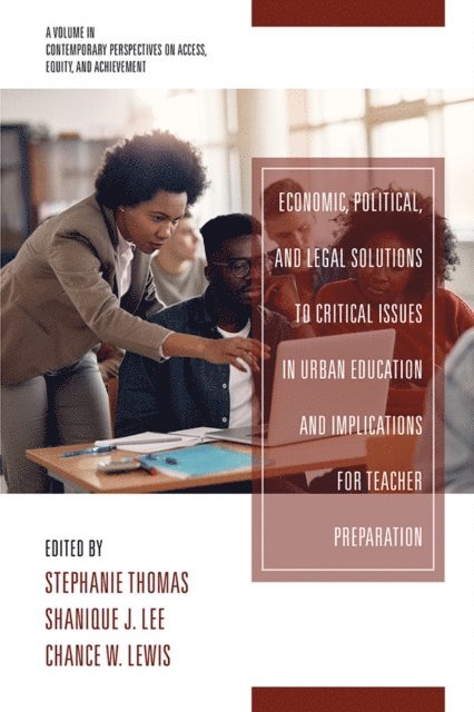 Chance W. Lewis, Shanique J. Lee, Stephanie Thomas - Economic, Political and Legal Solutions to Critical Issues in Urban Education and Implications for Teacher Preparation, E-bok