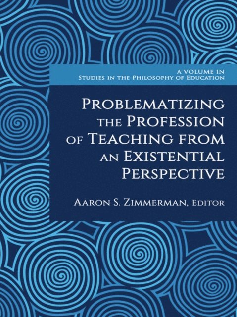 Aaron S. Zimmerman - Problematizing the Profession of Teaching From an Existential Perspective, E-bok