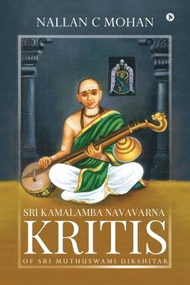 Nallan C Mohan - Sri Kamalamba Navavarna Kritis of Sri Muthuswami Dikshitar, Häftad