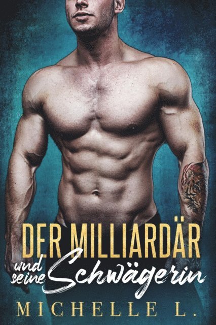 Michelle L. - Der Milliardär und seine Schwägerin, E-bok