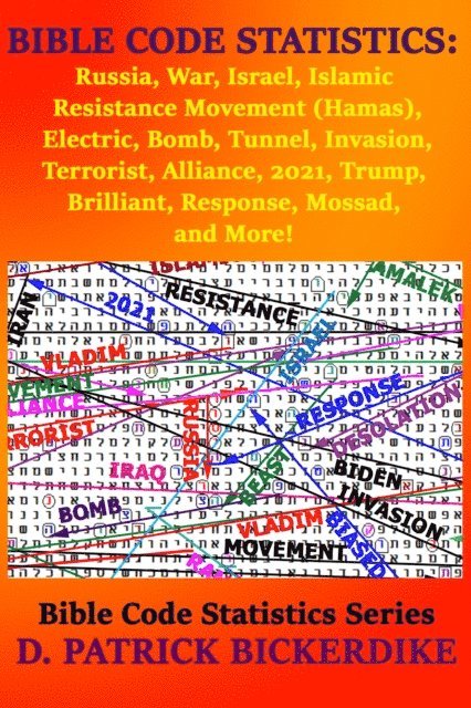 D. Patrick Bickerdike - Bible Code Statistics: Russia, War, Israel, Islamic Resistance Movement (Hamas), Electric, Bomb, Tunnel, Invasion, Terrorist, Alliance, 2021, Trump, Brilliant, Response, Mossad, and More!, E-bok