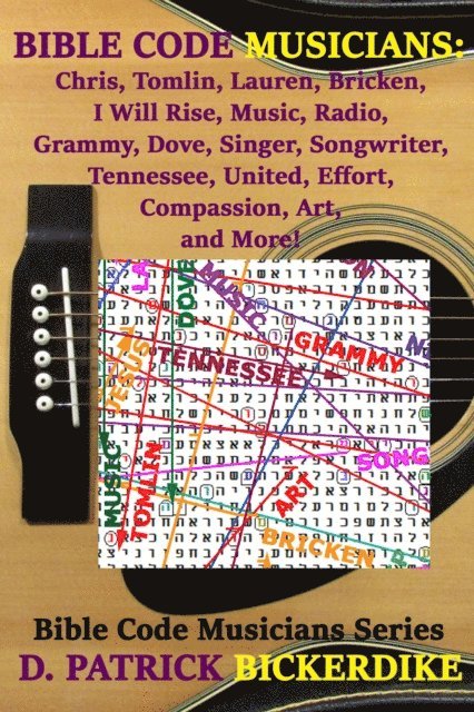 D. Patrick Bickerdike - Bible Code Musicians: Chris, Tomlin, Lauren, Bricken, I Will Rise, Music, Radio, Grammy, Dove, Singer, Songwriter, Tennessee, United, Effort, Compassion, Art, and More!, E-bok