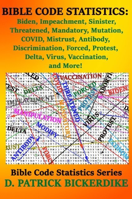 D. Patrick Bickerdike - Bible Code Statistics: Biden, Impeachment, Sinister, Threatened, Mandatory, Mutation, COVID, Mistrust, Antibody, Discrimination, Forced, Protest, Delta, Virus, Vaccination, and More!, E-bok