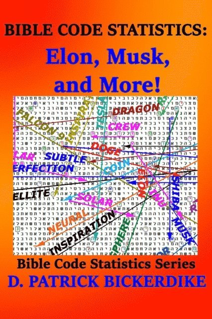 D. Patrick Bickerdike - Bible Code Statistics: Elon, Musk, and More!, E-bok