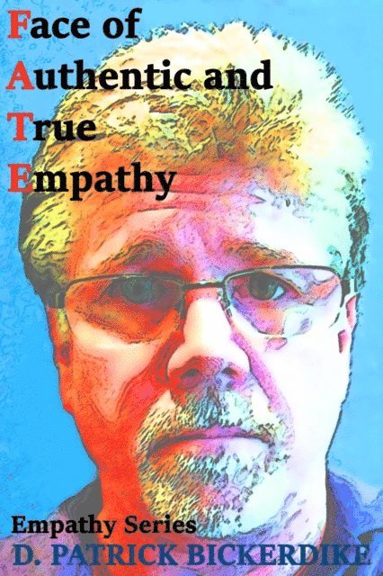 D. Patrick Bickerdike - Face of Authentic and True Empathy, E-bok