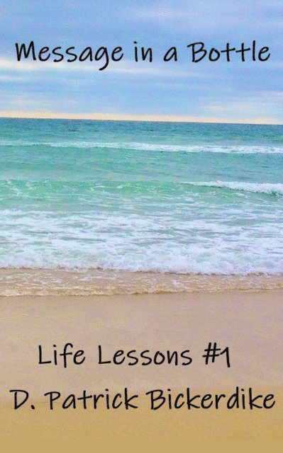 D. Patrick Bickerdike - Message in a Bottle: Life Lessons #1, E-bok