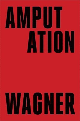Bruce Wagner - Amputation, Inbunden