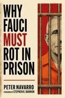 Peter Navarro - Why Fauci Must Rot in Prison, Inbunden
