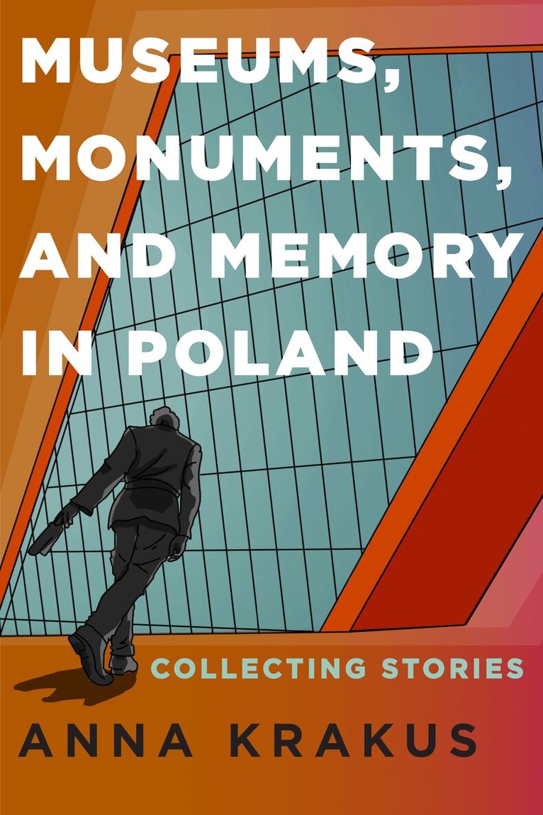 Anna Krakus - Museums, Monuments, and Memory in Poland, Inbunden
