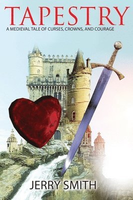 Jerry Smith - Tapestry: A Medieval Tale of Curses, Crowns, and Courage, Häftad