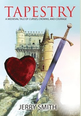 Jerry Smith - Tapestry: A Medieval Tale of Curses, Crowns, and Courage, Inbunden