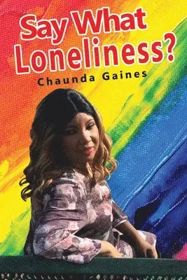 Chaunda Gaines - Say What Loneliness?, Häftad. Tillgänglighet: Lägg i varukorg