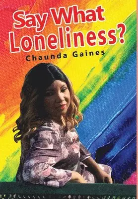Chaunda Gaines - Say What Loneliness?, Inbunden. Tillgänglighet: Lägg i varukorg