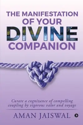 Aman Jaiswal - The Manifestation of your Divine Companion: Curate a cognizance of compelling coupling by vigorous valor and voyage, Häftad. Tillgänglighet: Lägg i varukorg