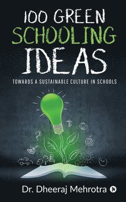 Dr Dheeraj Mehrotra - 100 Green Schooling Ideas: Towards a Sustainable Culture in Schools, Häftad. Tillgänglighet: Lägg i varukorg