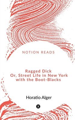 Horatio Alger - Ragged Dick Or, Street Life in New York with the Boot-Blacks, Häftad