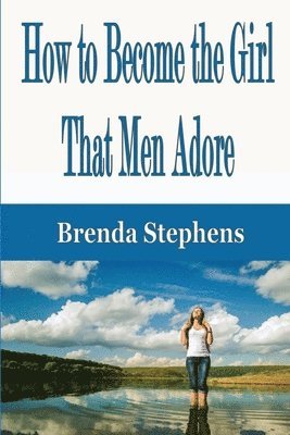 Brenda Stephens - How to Become the Girl That Men Adore, Häftad. Tillgänglighet: Lägg i varukorg