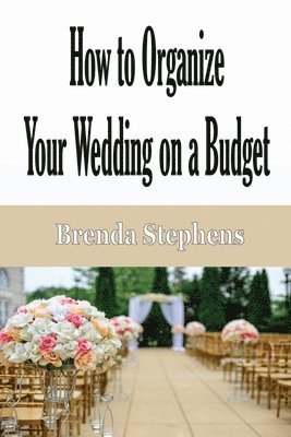 Brenda Stephens - How to Plan Your Wedding on a Budget, Häftad. Tillgänglighet: Lägg i varukorg