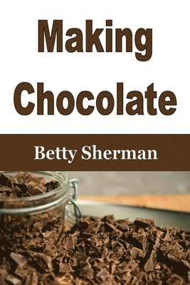Betty Sherman - Making Chocolate, Häftad. Tillgänglighet: Lägg i varukorg