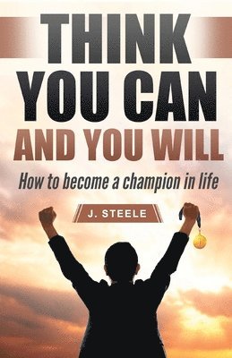 J Steele - Think You Can and You Will, Häftad