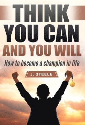J Steele - Think You Can and You Will, Inbunden