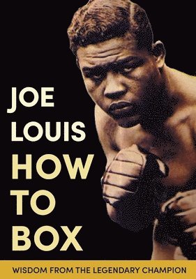 Joe Louis - Joe Louis' How to Box, Inbunden