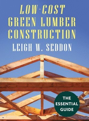 Leigh W Seddon - Low Cost Green Lumber Construction, Inbunden. Tillgänglighet: Lägg i varukorg