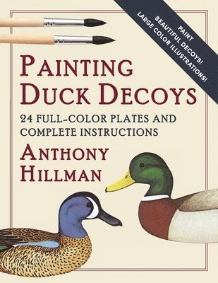 Anthony Hillman - Painting Duck Decoys, Häftad. Tillgänglighet: Lägg i varukorg